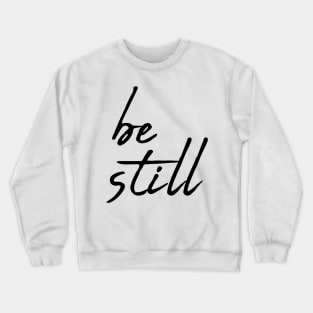 Be still Crewneck Sweatshirt